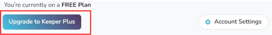Upgrade to Keeper Plus button on the Keeper dashboard
